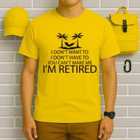 I'm Retried I Don't Want to Have To Can't Make Me T-Shirt