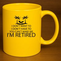 I'm Retried I Don't Want to Have To Can't Make Me 11oz C Handle Ceramic Mug