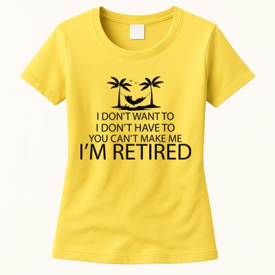 I'm Retried I Don't Want to Have To Can't Make Me Womens T-Shirt