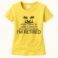 I'm Retried I Don't Want to Have To Can't Make Me Womens T-Shirt