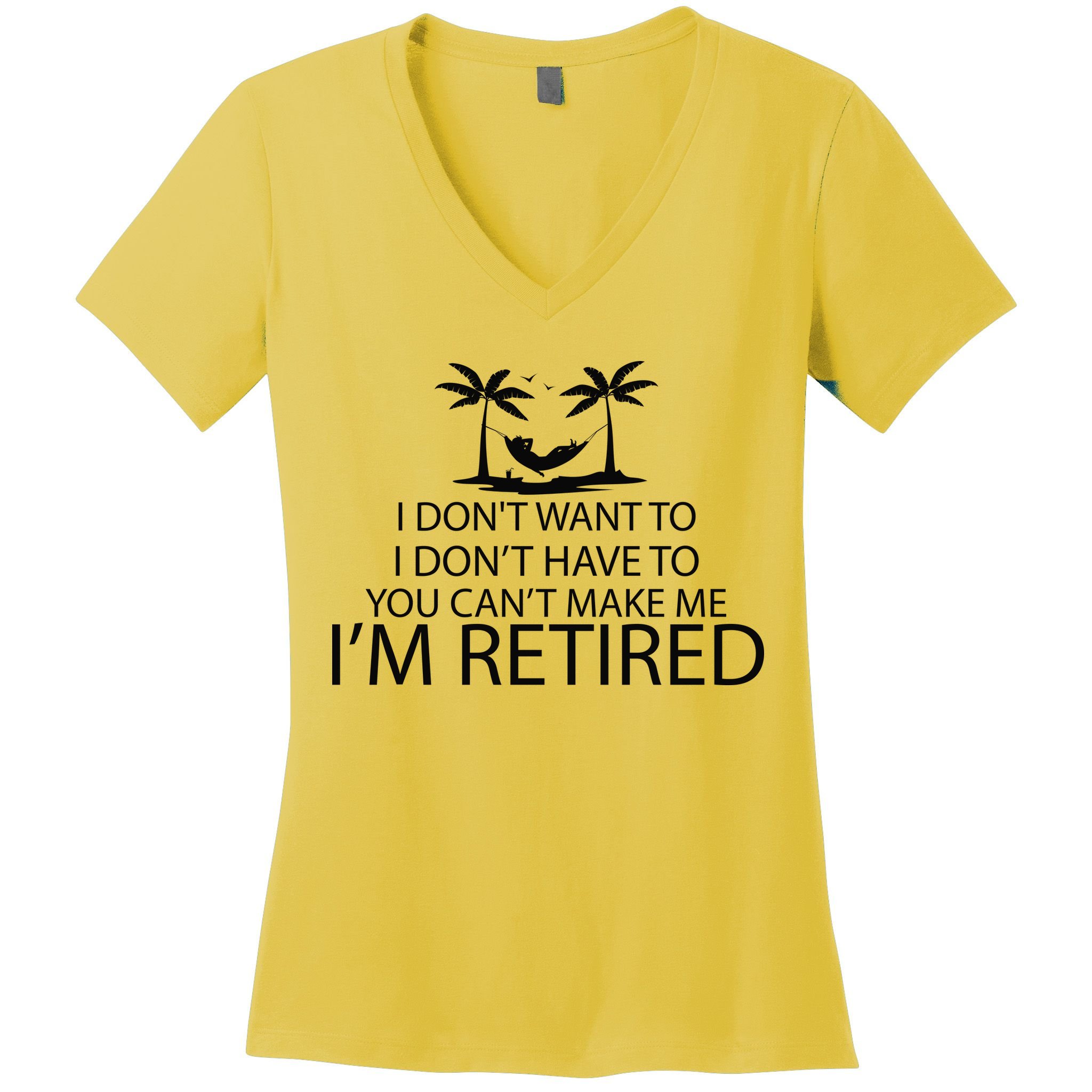 I'm Retried I Don't Want to Have To Can't Make Me Women's V-Neck T-Shirt