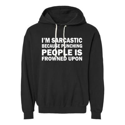 I'm Sarcastic Because Punching People Is Frowned Upon Garment-Dyed Fleece Hoodie