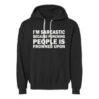 I'm Sarcastic Because Punching People Is Frowned Upon Garment-Dyed Fleece Hoodie