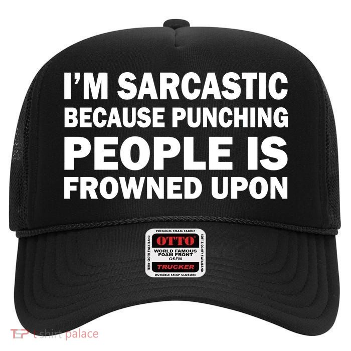 I'm Sarcastic Because Punching People Is Frowned Upon High Crown Mesh Back Trucker Hat