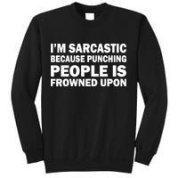I'm Sarcastic Because Punching People Is Frowned Upon Sweatshirt