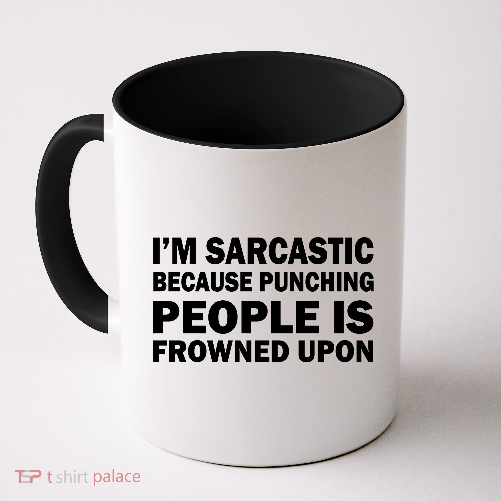 I'm Sarcastic Because Punching People Is Frowned Upon Mug