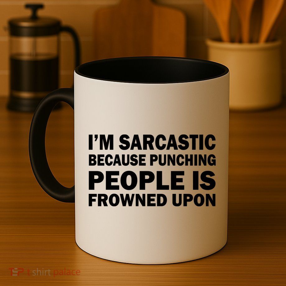 I'm Sarcastic Because Punching People Is Frowned Upon Mug