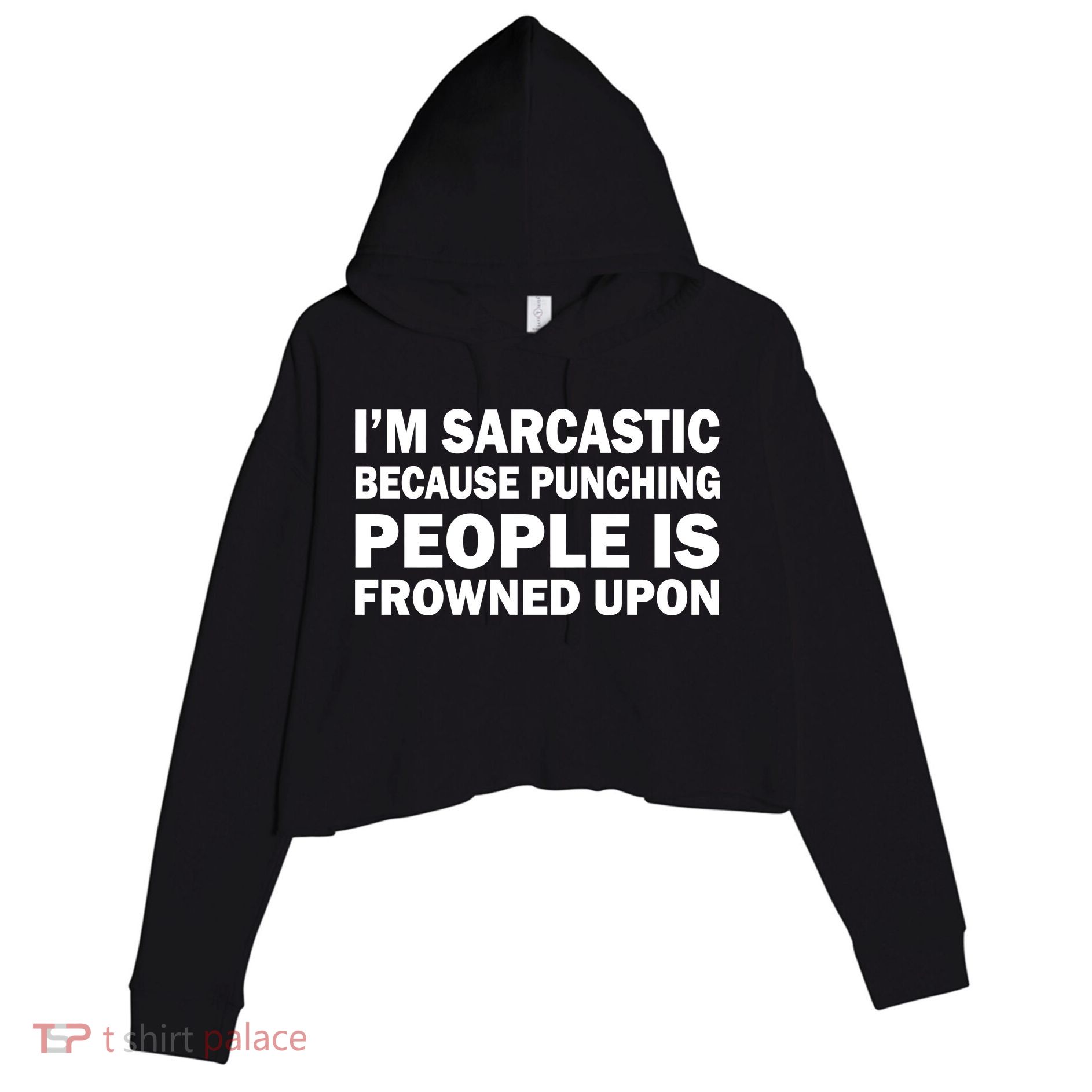I'm Sarcastic Because Punching People Is Frowned Upon Crop Fleece Hoodie