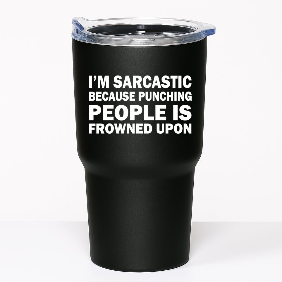 I'm Sarcastic Because Punching People Is Frowned Upon Tumbler