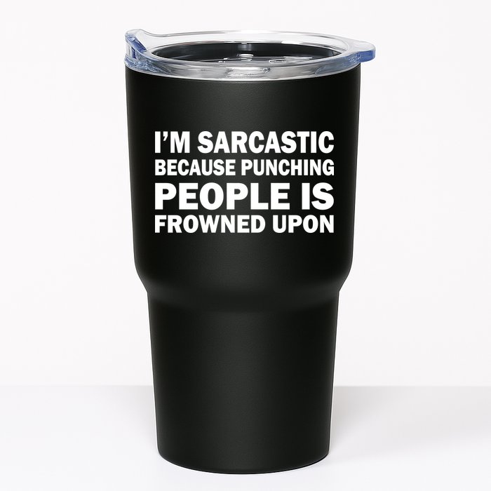 I'm Sarcastic Because Punching People Is Frowned Upon Tumbler