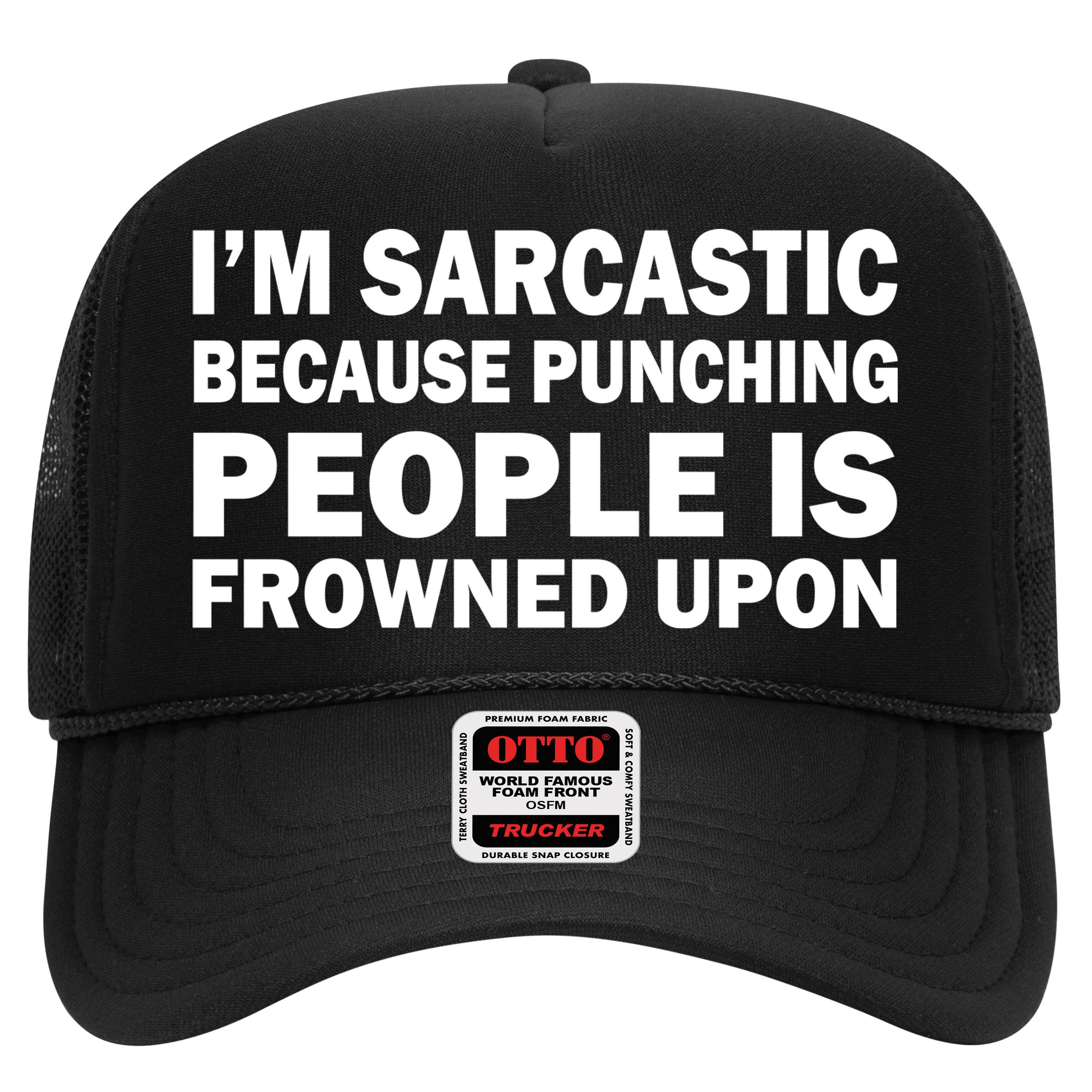 I'm Sarcastic Because Punching People Is Frowned Upon Hat