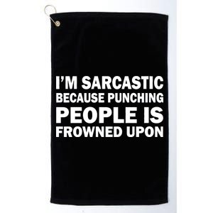 I'm Sarcastic Because Punching People Is Frowned Upon Platinum Collection Golf Towel