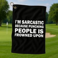 I'm Sarcastic Because Punching People Is Frowned Upon Golf Towel