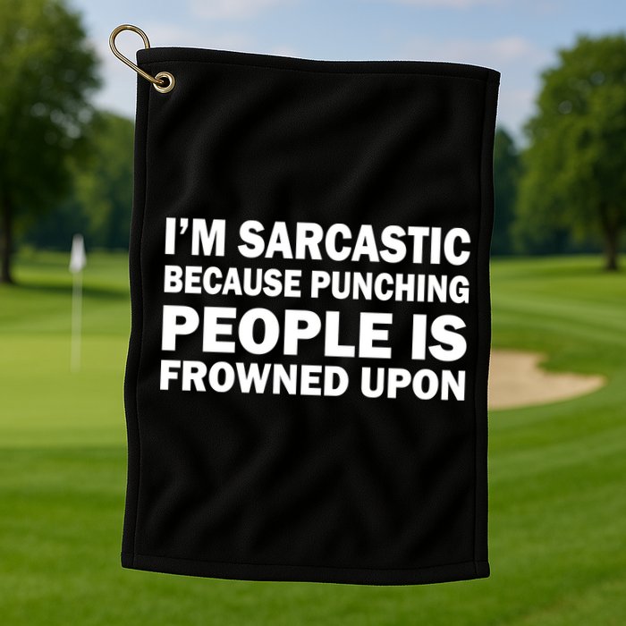 I'm Sarcastic Because Punching People Is Frowned Upon Golf Towel