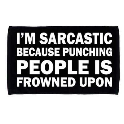 I'm Sarcastic Because Punching People Is Frowned Upon Microfiber Hand Towel