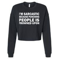 I'm Sarcastic Because Punching People Is Frowned Upon Cropped Pullover Crew