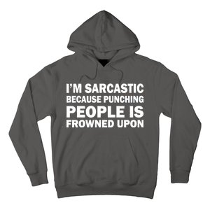 I'm Sarcastic Because Punching People Is Frowned Upon Hoodie