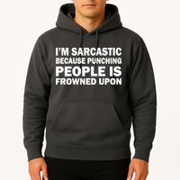 I'm Sarcastic Because Punching People Is Frowned Upon Hoodie