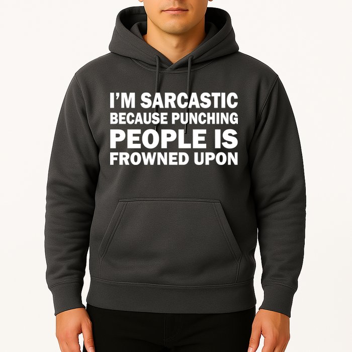I'm Sarcastic Because Punching People Is Frowned Upon Hoodie