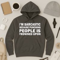 I'm Sarcastic Because Punching People Is Frowned Upon Hoodie