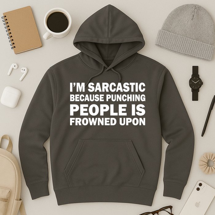 I'm Sarcastic Because Punching People Is Frowned Upon Hoodie