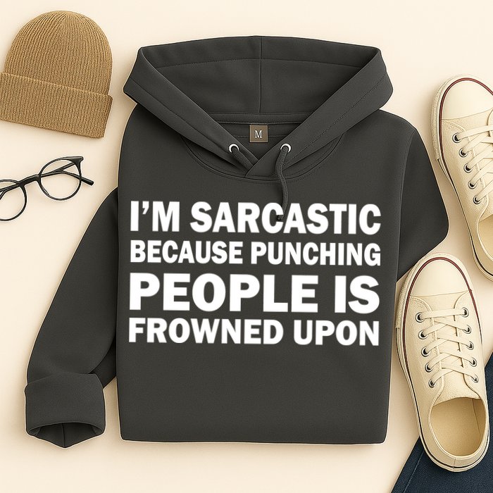 I'm Sarcastic Because Punching People Is Frowned Upon Hoodie