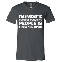 I'm Sarcastic Because Punching People Is Frowned Upon V-Neck T-Shirt