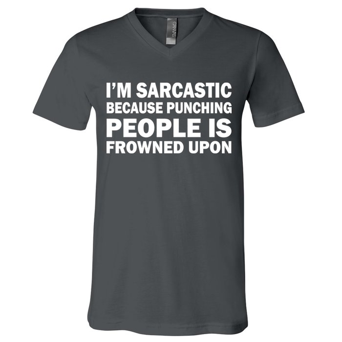 I'm Sarcastic Because Punching People Is Frowned Upon V-Neck T-Shirt