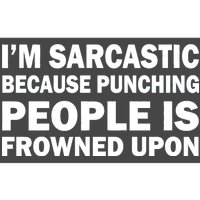 I'm Sarcastic Because Punching People Is Frowned Upon Bumper Sticker