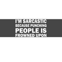 I'm Sarcastic Because Punching People Is Frowned Upon Bumper Sticker