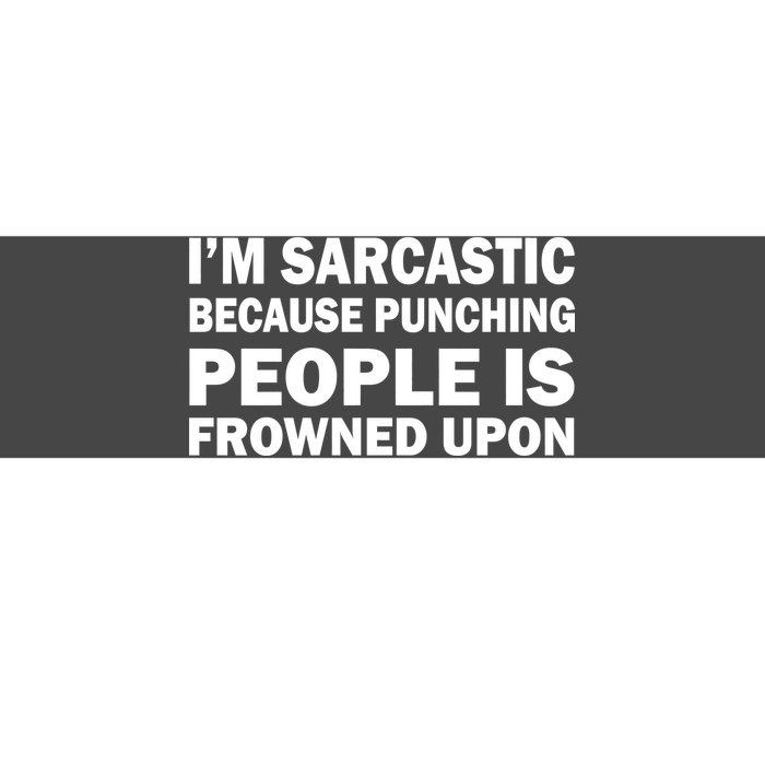 I'm Sarcastic Because Punching People Is Frowned Upon Bumper Sticker