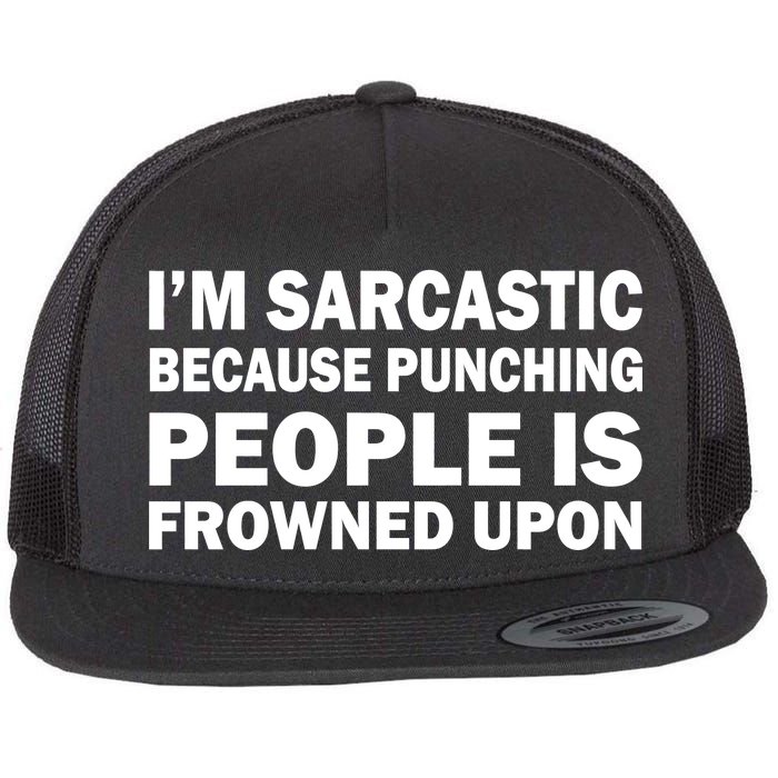 I'm Sarcastic Because Punching People Is Frowned Upon Flat Bill Trucker Hat