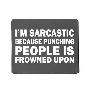 I'm Sarcastic Because Punching People Is Frowned Upon Mousepad