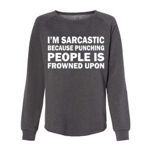 I'm Sarcastic Because Punching People Is Frowned Upon Womens California Wash Sweatshirt