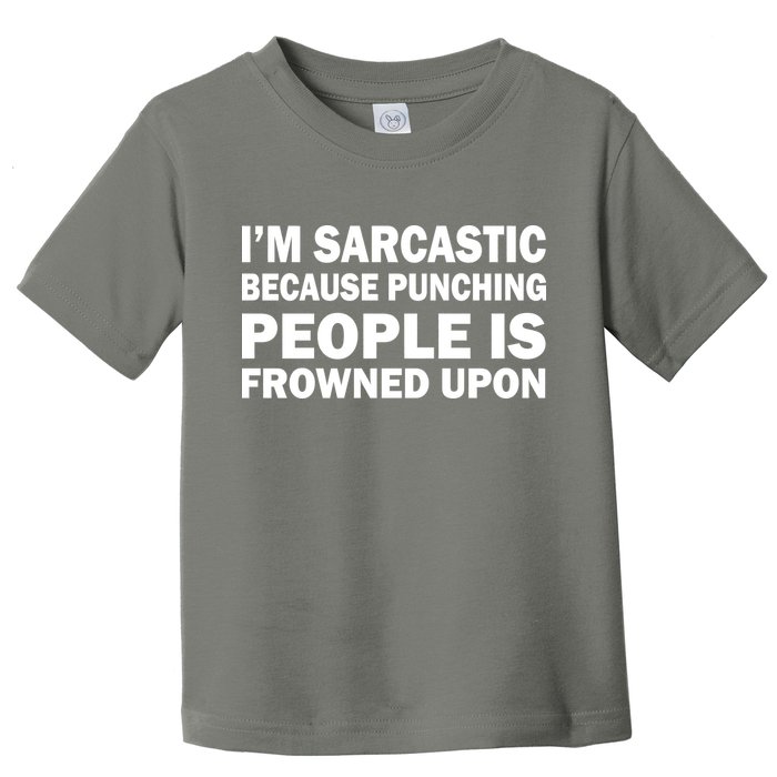 I'm Sarcastic Because Punching People Is Frowned Upon Toddler T-Shirt