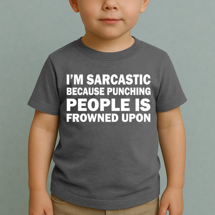 I'm Sarcastic Because Punching People Is Frowned Upon Toddler T-Shirt