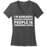 I'm Sarcastic Because Punching People Is Frowned Upon Women's V-Neck T-Shirt