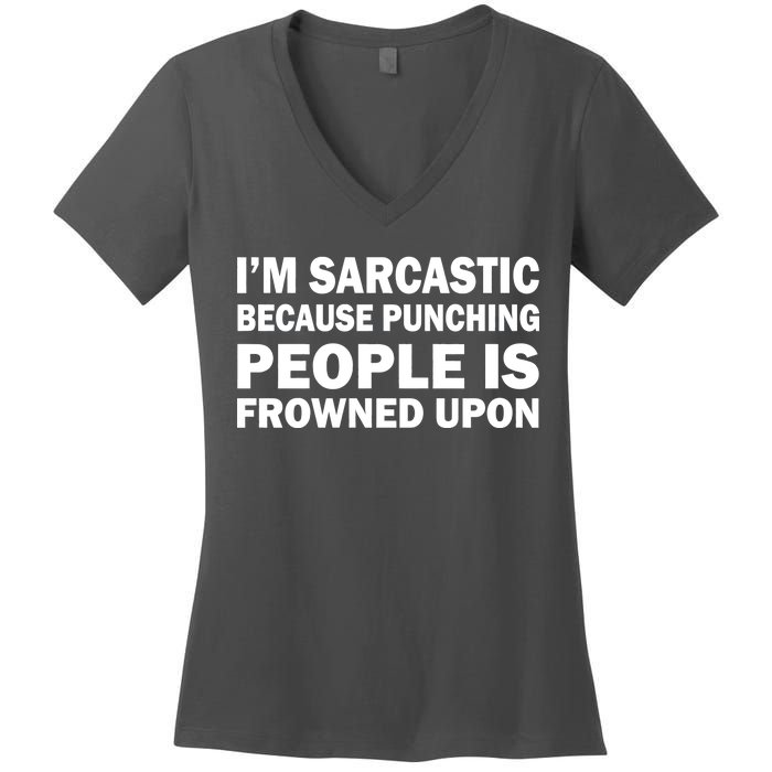 I'm Sarcastic Because Punching People Is Frowned Upon Women's V-Neck T-Shirt