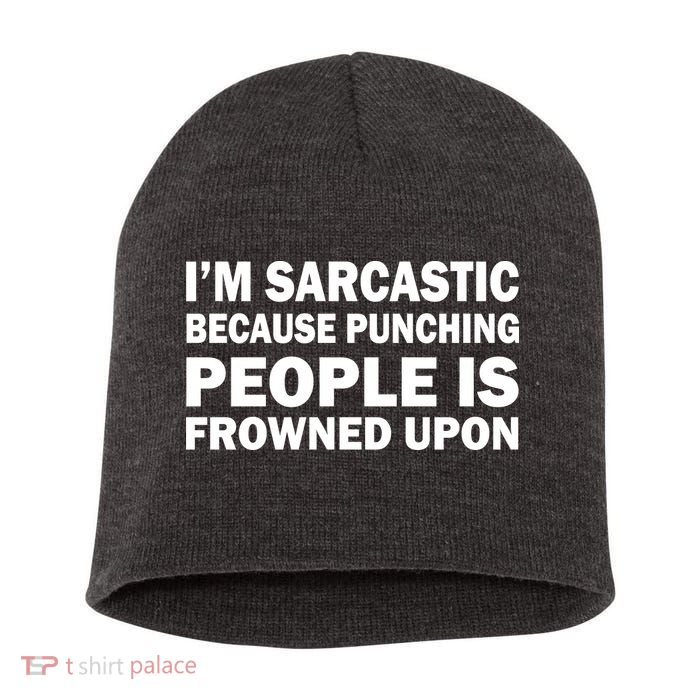 I'm Sarcastic Because Punching People Is Frowned Upon Short Acrylic Beanie