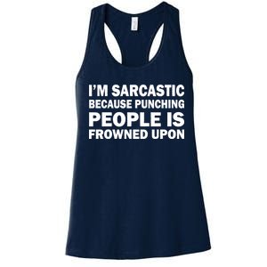 I'm Sarcastic Because Punching People Is Frowned Upon Women's Racerback Tank