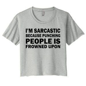 I'm Sarcastic Because Punching People Is Frowned Upon Women's Crop Top Tee