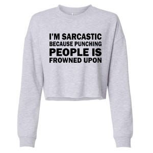 I'm Sarcastic Because Punching People Is Frowned Upon Cropped Pullover Crew