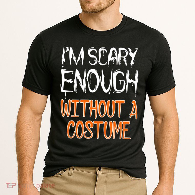 I'm Scary Enough With Out a Costume Halloween Performance Shirt