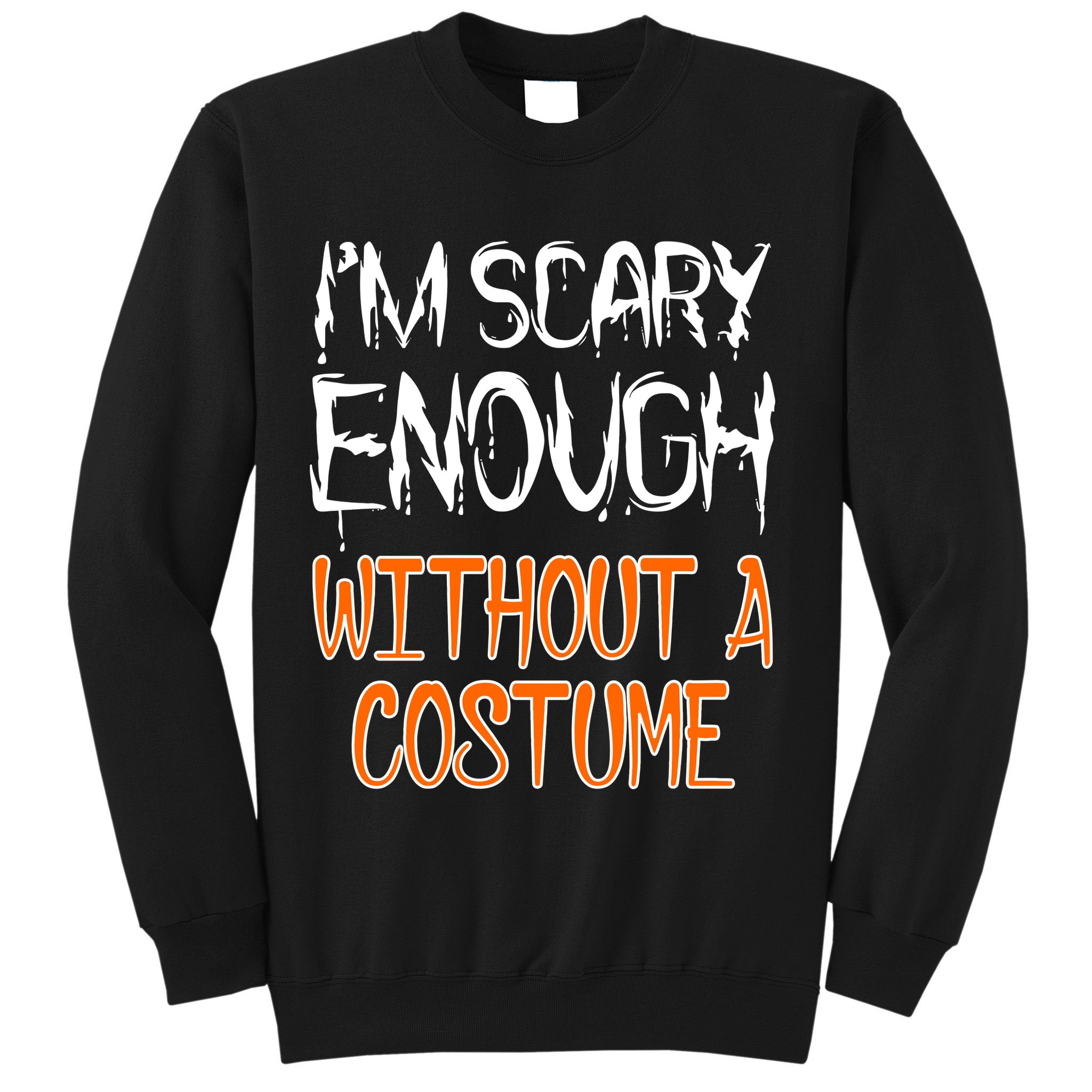 I'm Scary Enough With Out a Costume Halloween Sweatshirt