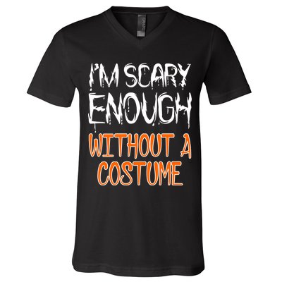 I'm Scary Enough With Out a Costume Halloween V-Neck T-Shirt