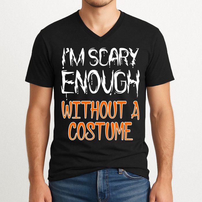 I'm Scary Enough With Out a Costume Halloween V-Neck T-Shirt
