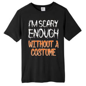 I'm Scary Enough With Out a Costume Halloween Tall Fusion ChromaSoft Performance T-Shirt