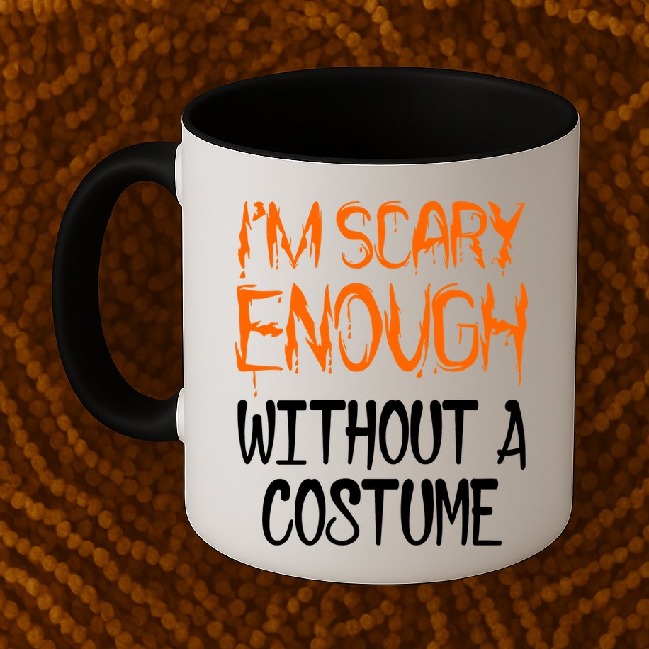 I'm Scary Enough With Out a Costume Halloween Mug