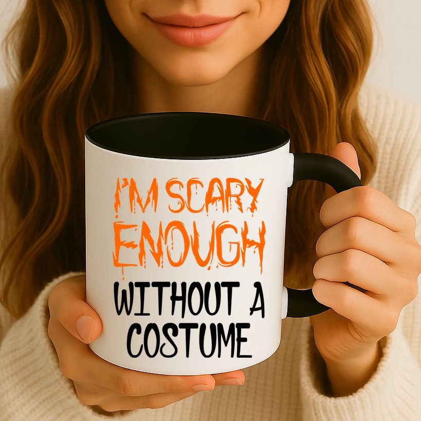 I'm Scary Enough With Out a Costume Halloween Mug