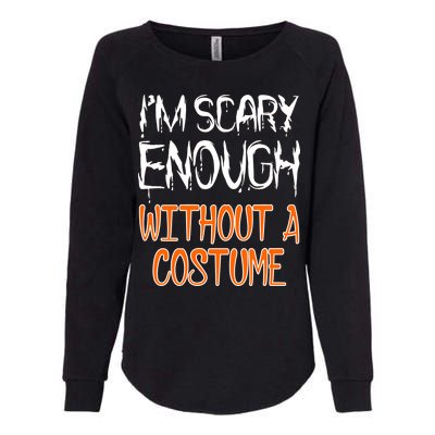 I'm Scary Enough With Out a Costume Halloween Womens California Wash Sweatshirt